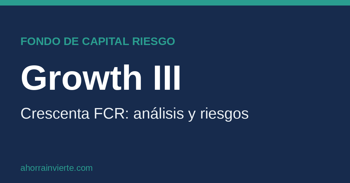 Imagen destacada: Crescenta Growth III FCR, an&aacute;lisis y riesgos