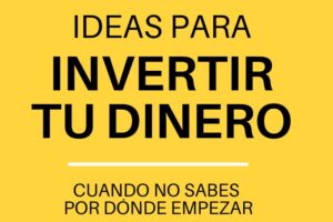 En qué puedo invertir mi dinero para multiplicarlo ahorrainvierte