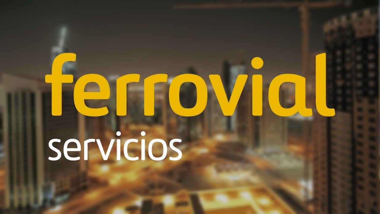 , Ferrovial: Soluciones de infraestructuras y servicios